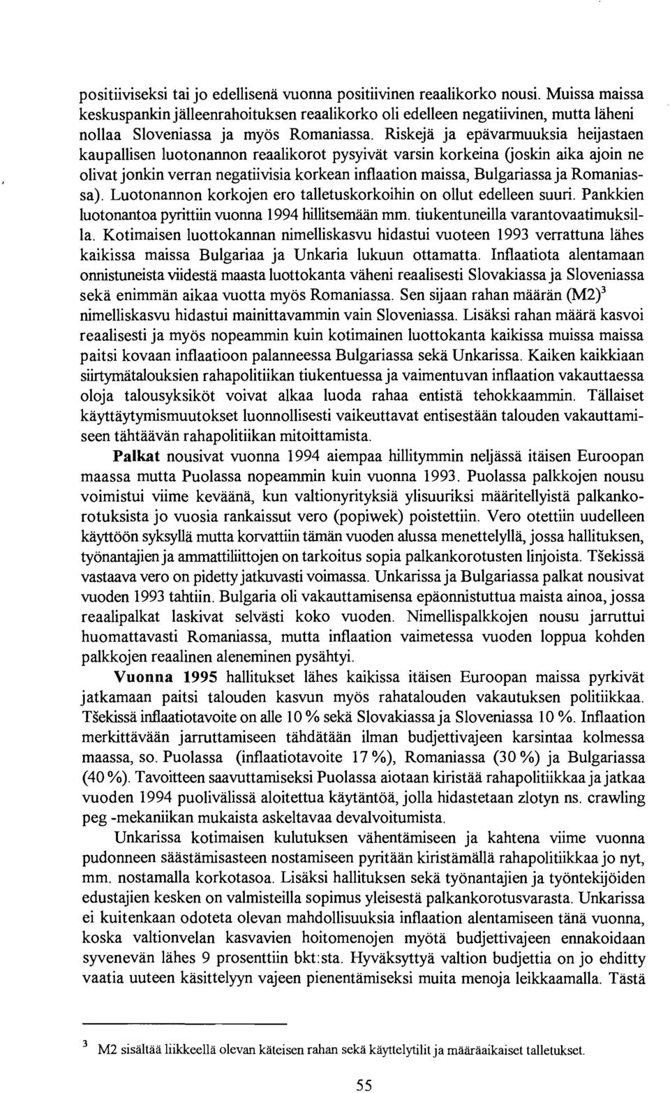 Riskeja ja epavarmuuksia heijastaen kaupallisen luotonannon reaalikorot pysyivat varsin korkeina Goskin aika ajoin ne olivat jonkin verran negatiivisia korkean inflaation maissa, Bulgariassa ja