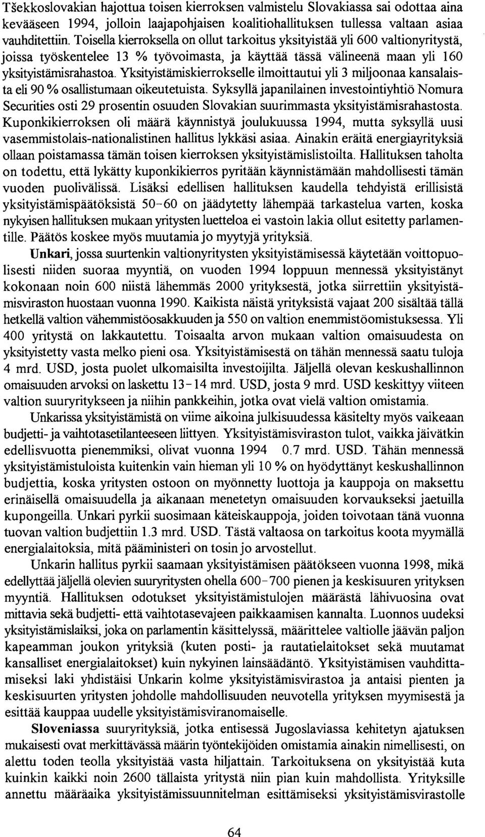 Yksityistamiskierrokselle ilmoittautui yli 3 miljoonaa kansalaista eli 90 % osallistumaan oikeutetuista.