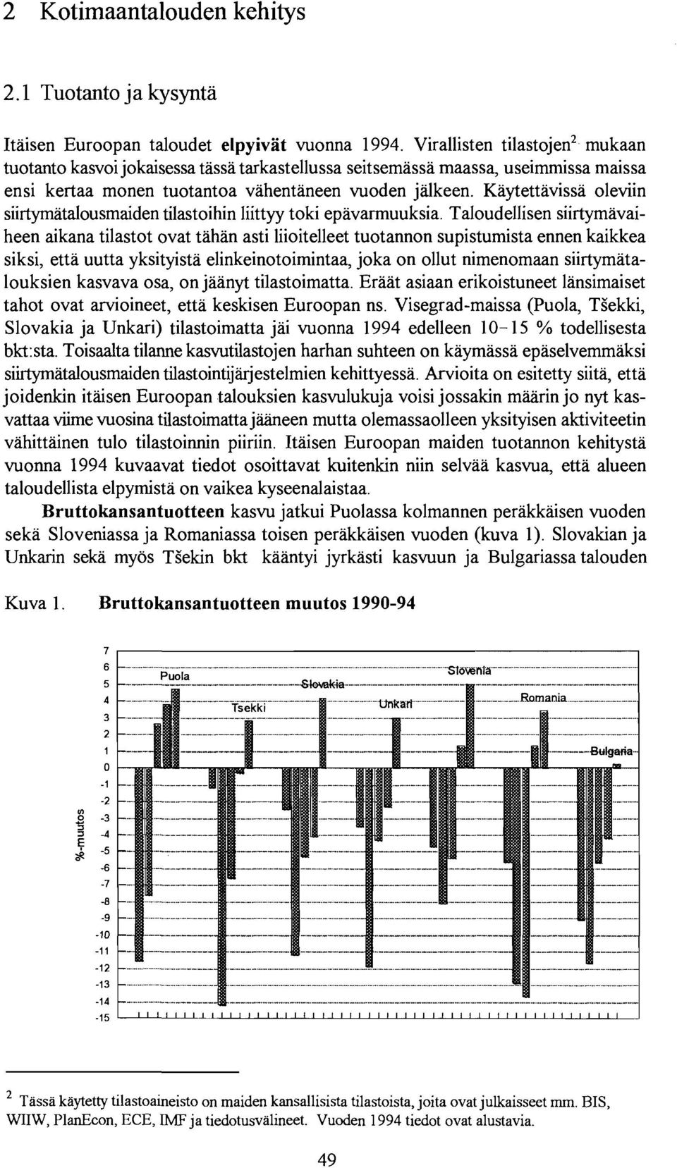 Kaytettavissa oleviin siirtymatalousmaiden tilastoihin liittyy toki epavarmuuksia.