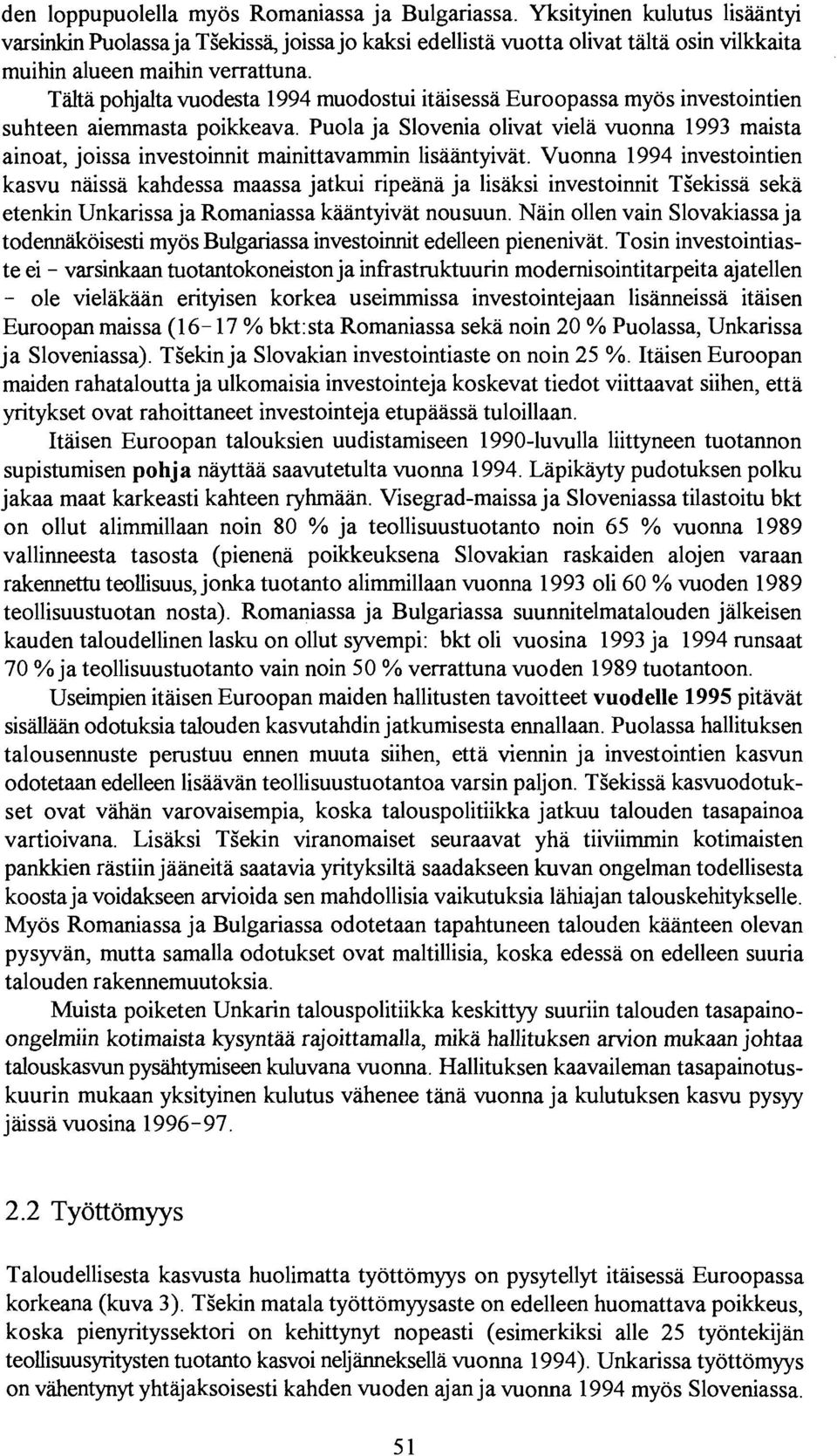 Trota pohjalta vuodesta 1994 muodostui itaisessa Euroopassa myos investointien suhteen aiemmasta poikkeava.