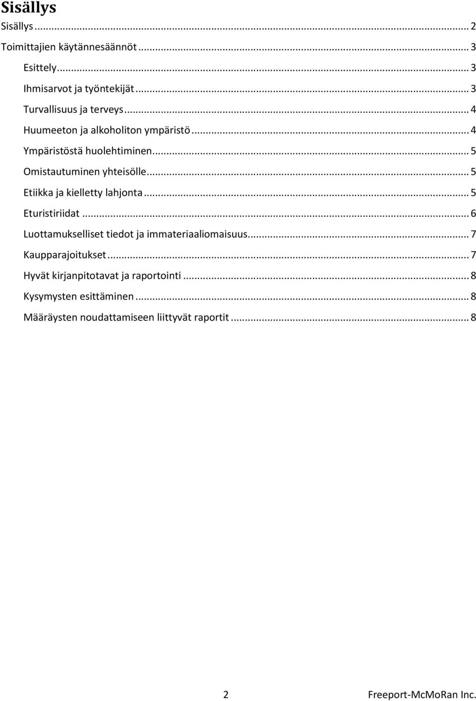 .. 5 Etiikka ja kielletty lahjonta... 5 Eturistiriidat... 6 Luottamukselliset tiedot ja immateriaaliomaisuus.