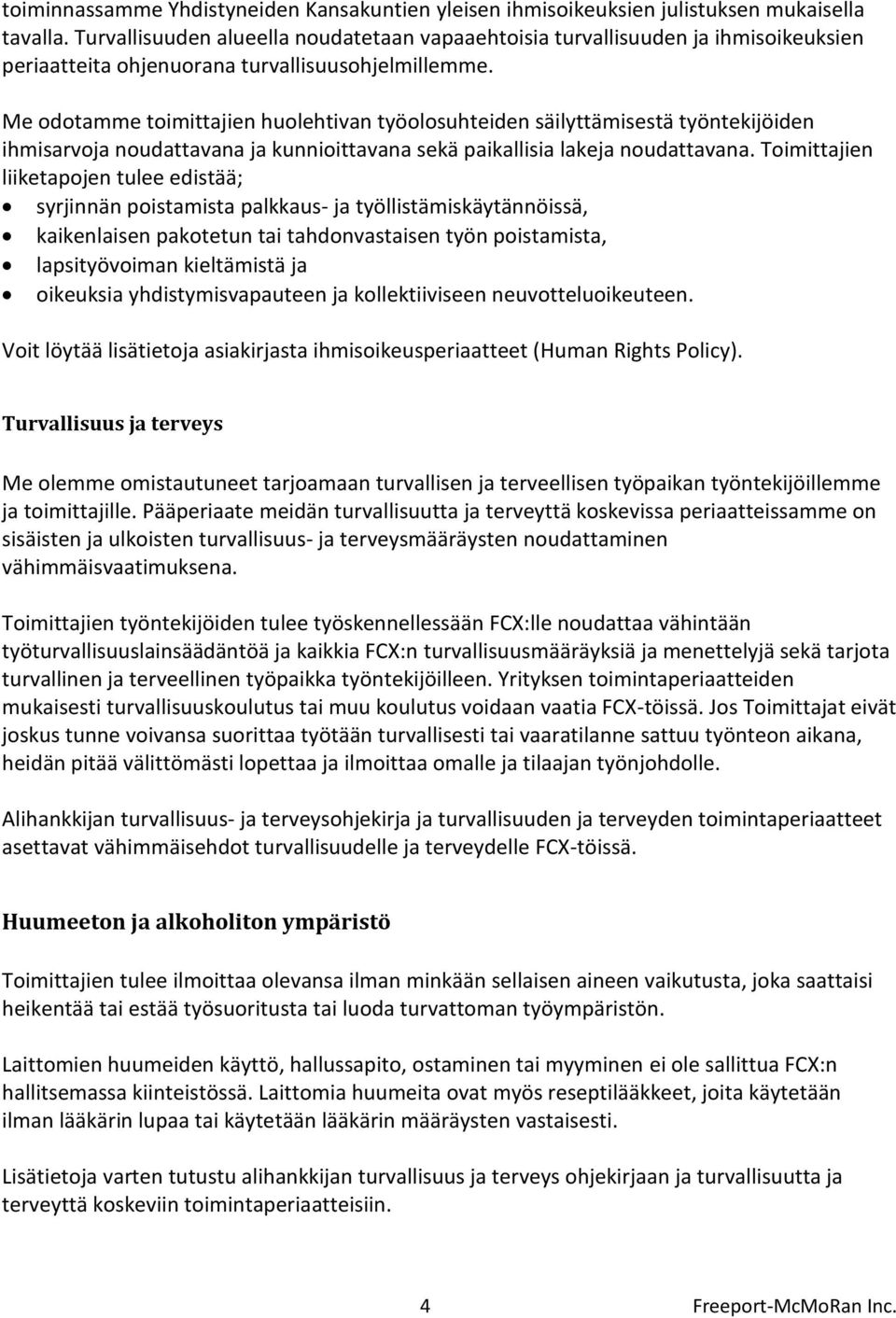 Me odotamme toimittajien huolehtivan työolosuhteiden säilyttämisestä työntekijöiden ihmisarvoja noudattavana ja kunnioittavana sekä paikallisia lakeja noudattavana.