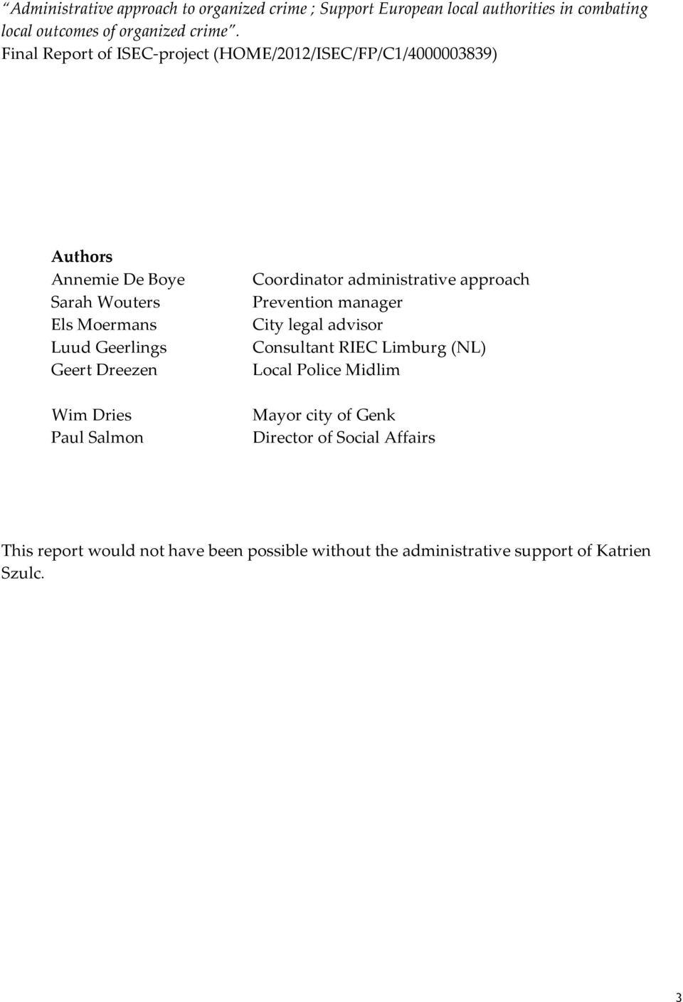 Dreezen Wim Dries Paul Salmon Coordinator administrative approach Prevention manager City legal advisor Consultant RIEC Limburg (NL) Local