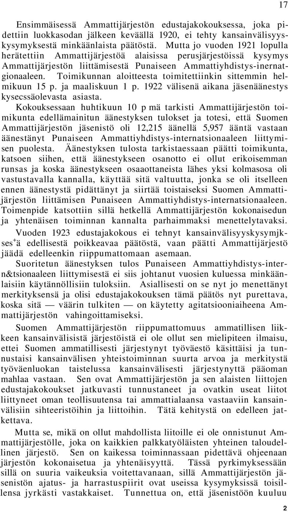 Toimikunnan aloitteesta toimitettiinkin sittemmin helmikuun 15 p. ja maaliskuun 1 p. 1922 välisenä aikana jäsenäänestys kysecssäolevasta asiasta.