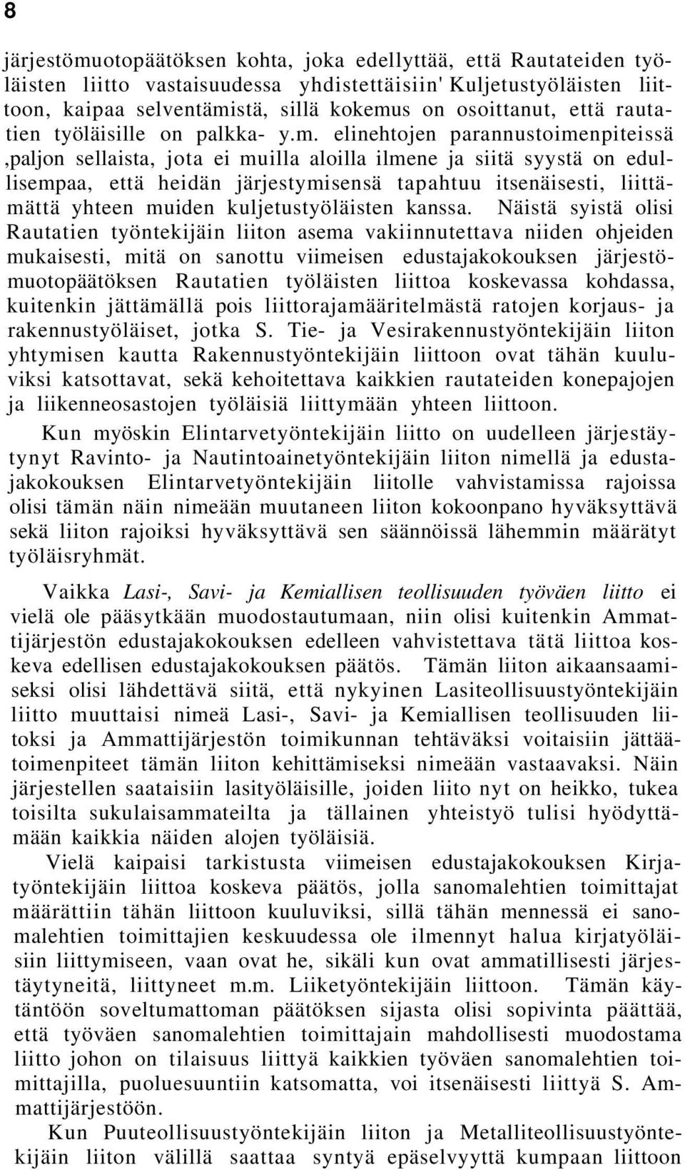 elinehtojen parannustoimenpiteissä,paljon sellaista, jota ei muilla aloilla ilmene ja siitä syystä on edullisempaa, että heidän järjestymisensä tapahtuu itsenäisesti, liittämättä yhteen muiden