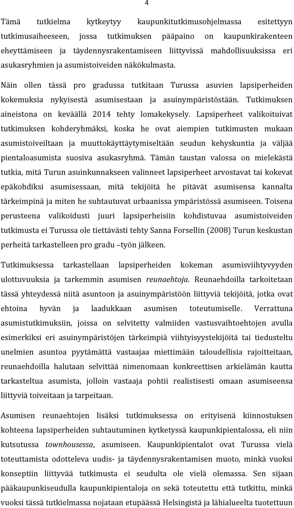 Tutkimuksen aineistona on keväällä 2014 tehty lomakekysely.