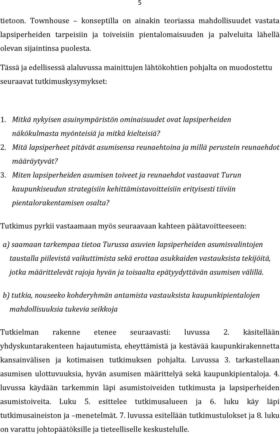Mitkä nykyisen asuinympäristön ominaisuudet ovat lapsiperheiden näkökulmasta myönteisiä ja mitkä kielteisiä? 2.