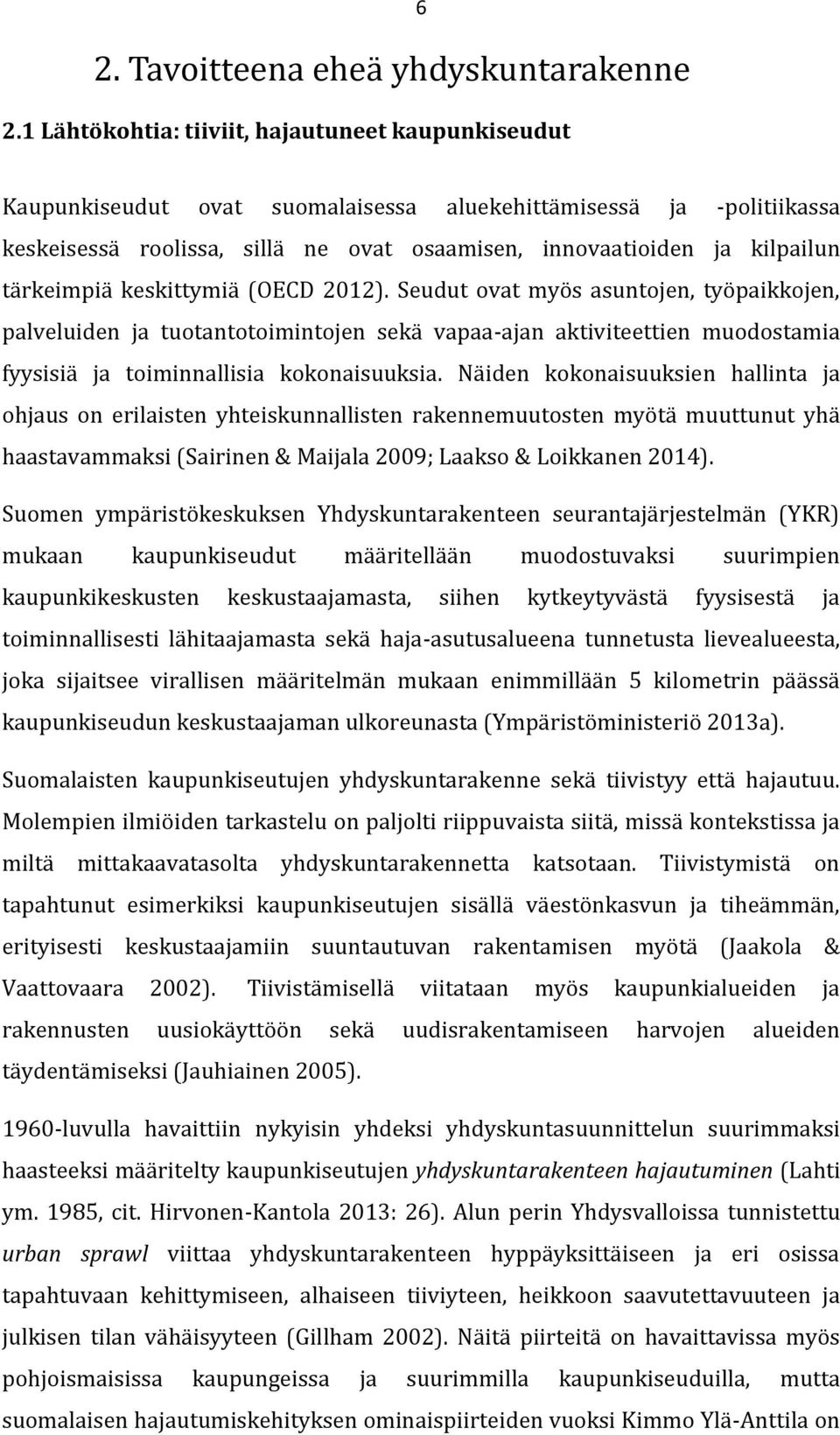 tärkeimpiä keskittymiä (OECD 2012). Seudut ovat myös asuntojen, työpaikkojen, palveluiden ja tuotantotoimintojen sekä vapaa-ajan aktiviteettien muodostamia fyysisiä ja toiminnallisia kokonaisuuksia.
