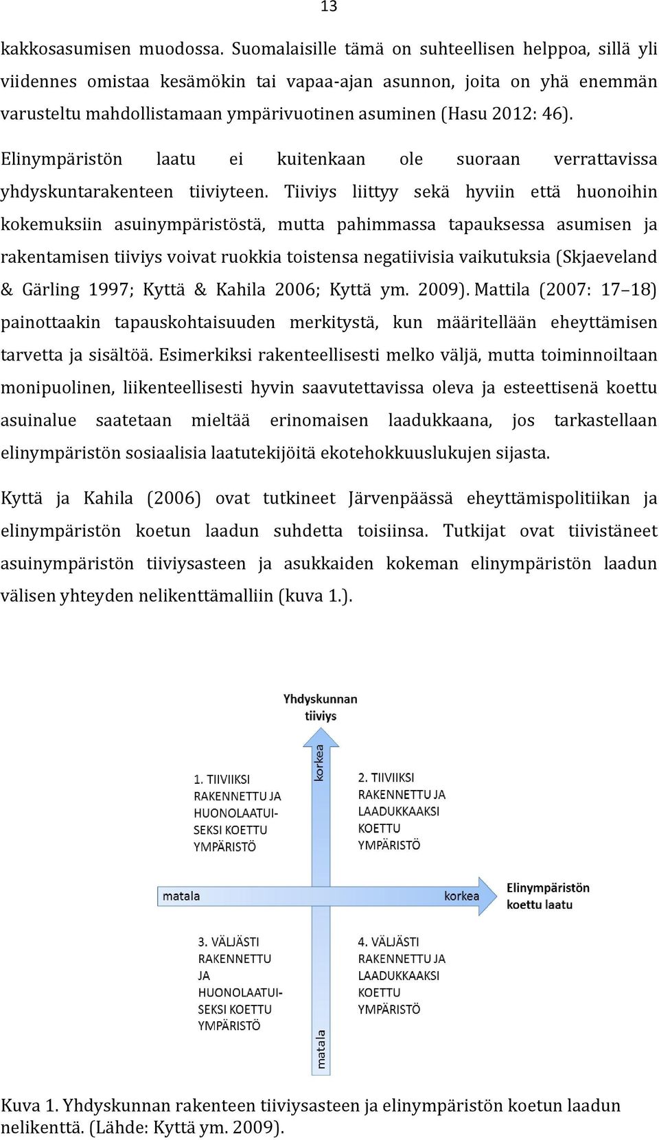 Elinympäristön laatu ei kuitenkaan ole suoraan verrattavissa yhdyskuntarakenteen tiiviyteen.