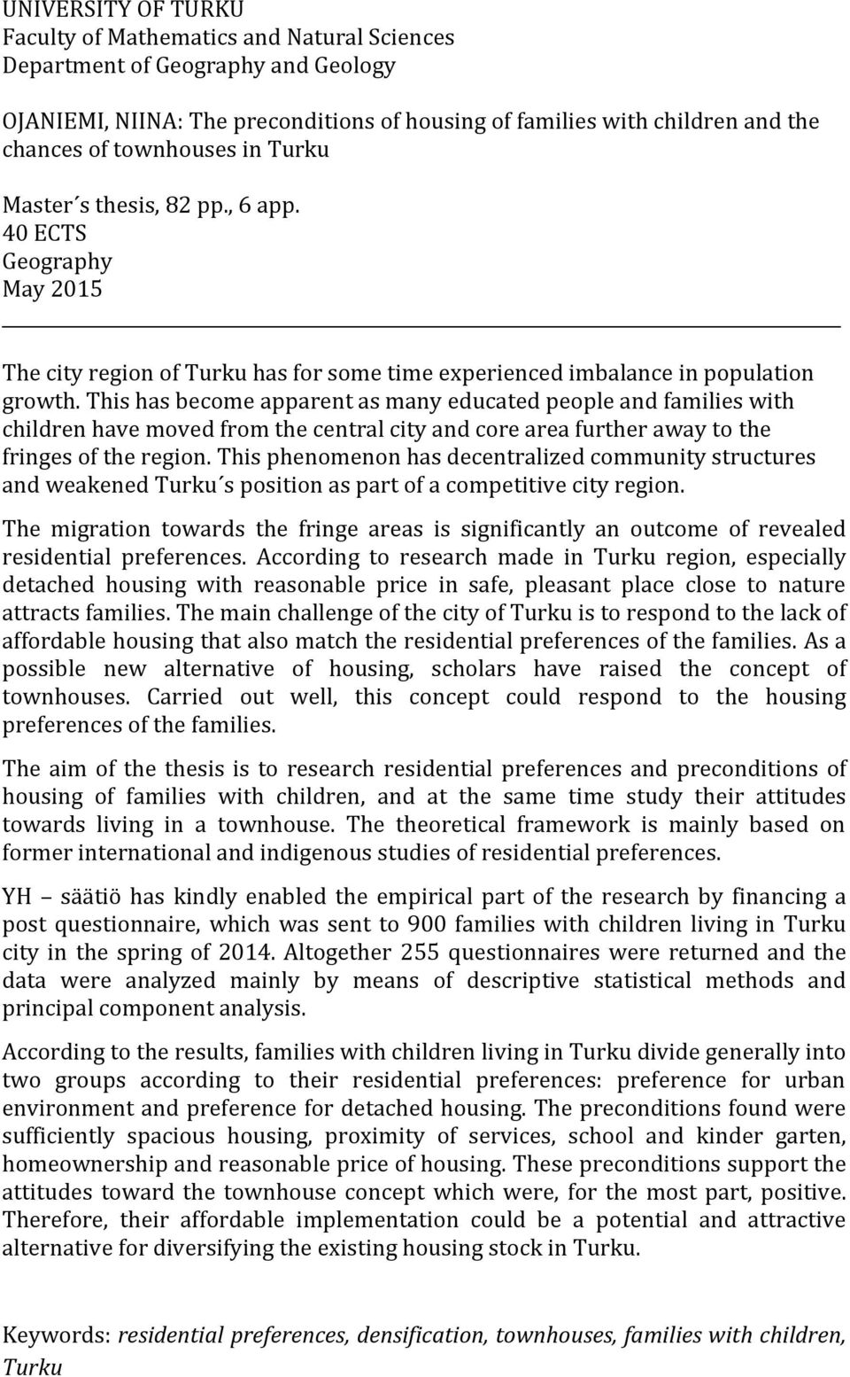 This has become apparent as many educated people and families with children have moved from the central city and core area further away to the fringes of the region.