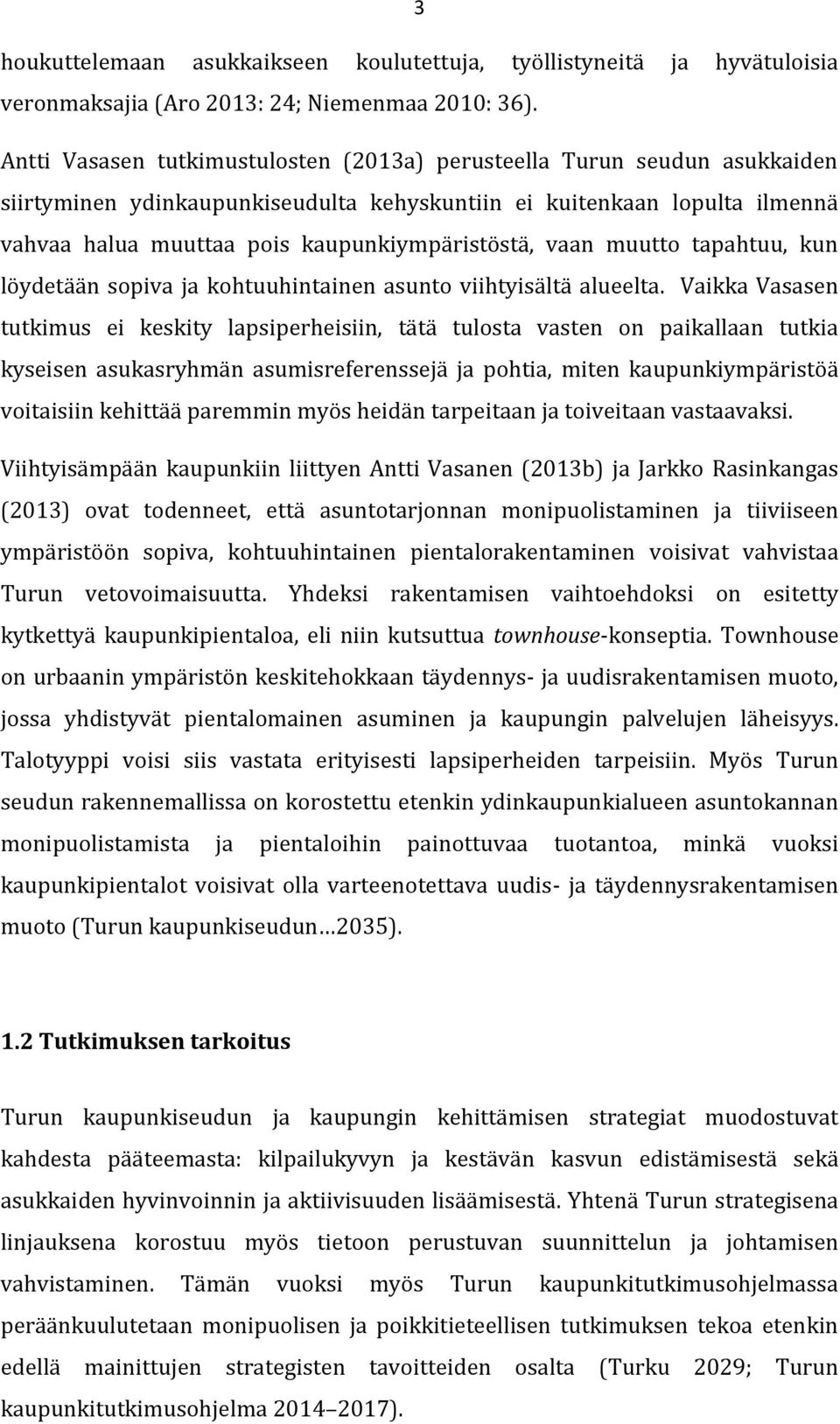 vaan muutto tapahtuu, kun löydetään sopiva ja kohtuuhintainen asunto viihtyisältä alueelta.