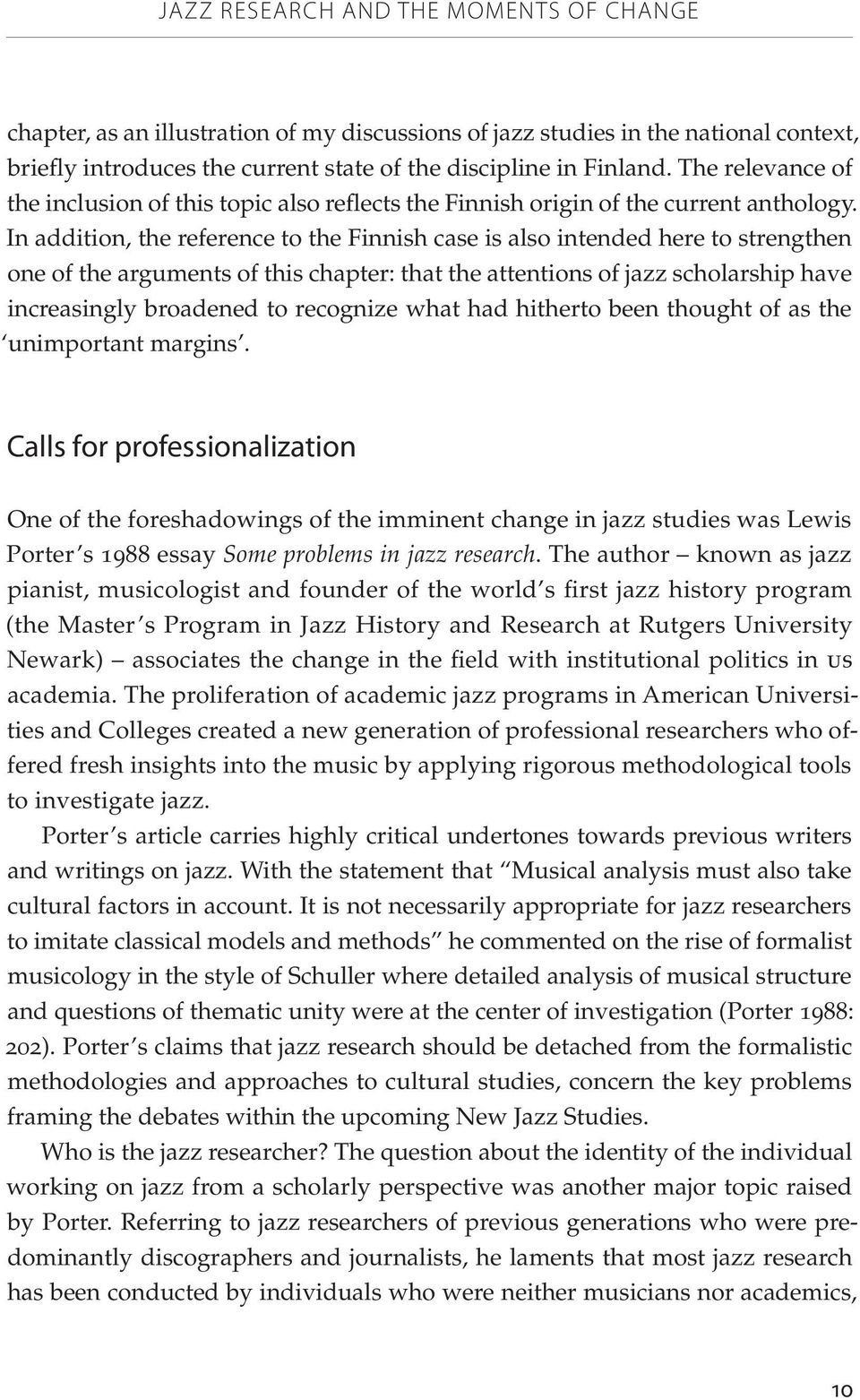 In addition, the reference to the Finnish case is also intended here to strengthen one of the arguments of this chapter: that the attentions of jazz scholarship have increasingly broadened to