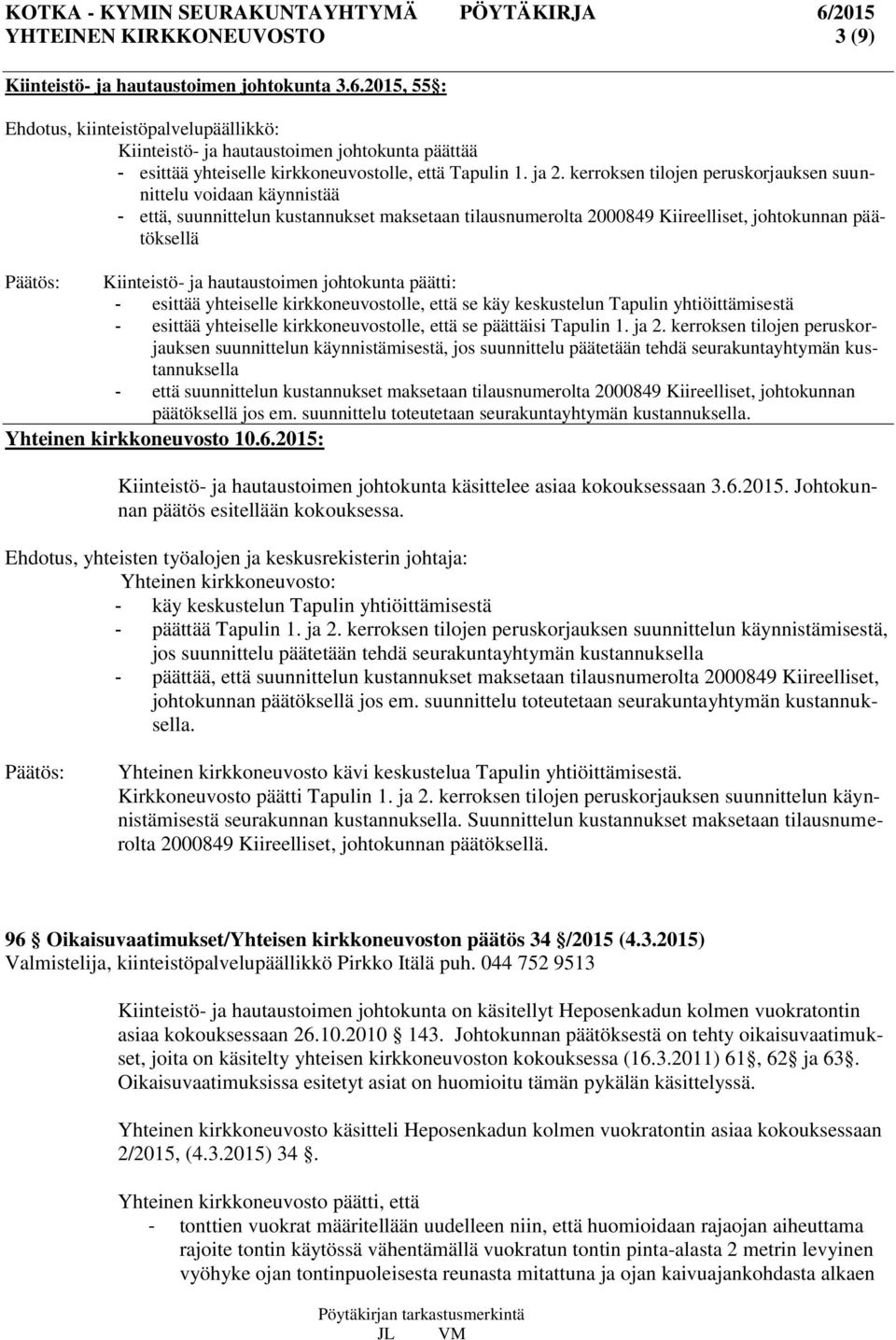 kerroksen tilojen peruskorjauksen suunnittelu voidaan käynnistää - että, suunnittelun kustannukset maksetaan tilausnumerolta 2000849 Kiireelliset, johtokunnan päätöksellä Kiinteistö- ja hautaustoimen