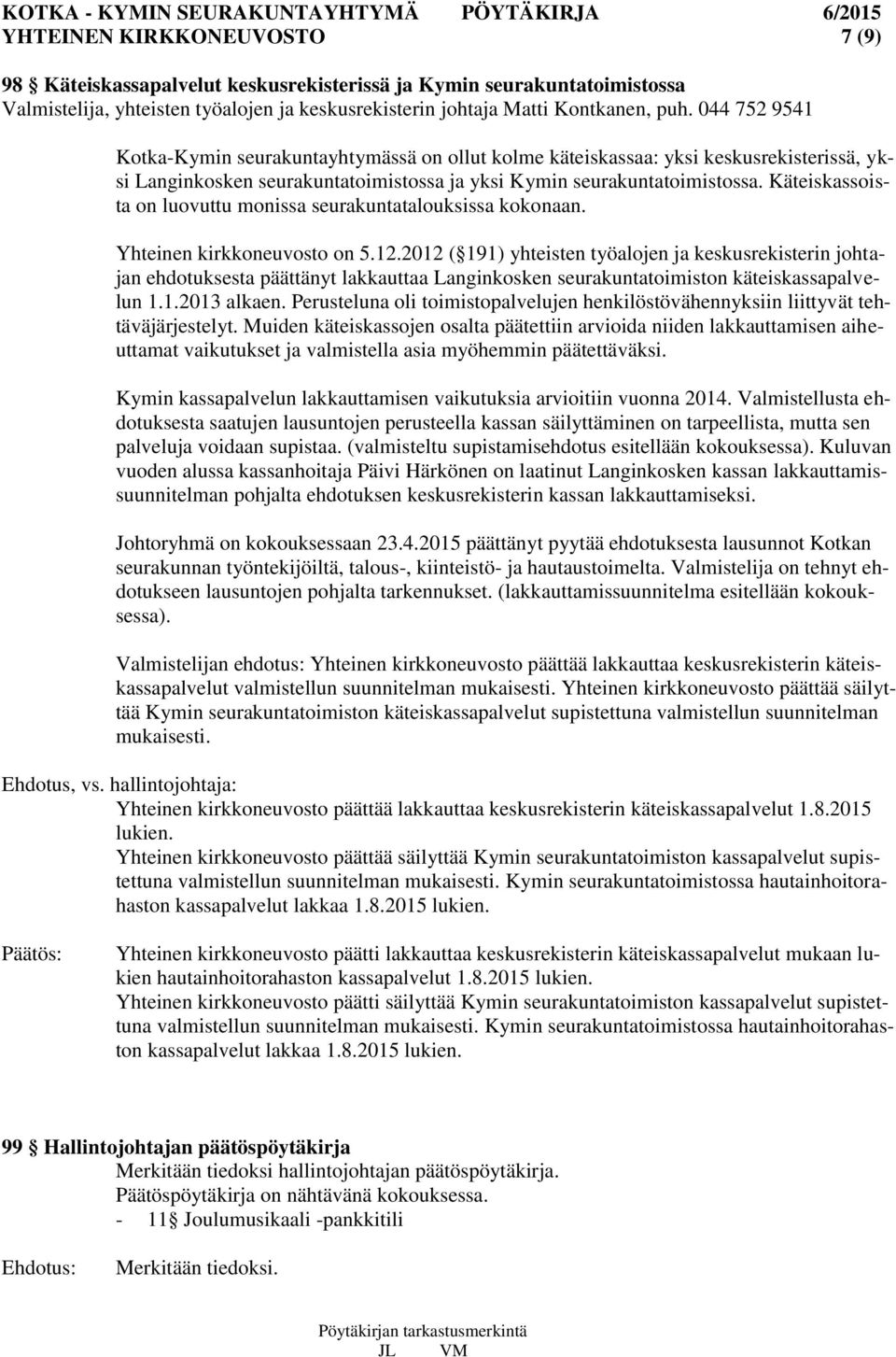 Käteiskassoista on luovuttu monissa seurakuntatalouksissa kokonaan. Yhteinen kirkkoneuvosto on 5.12.