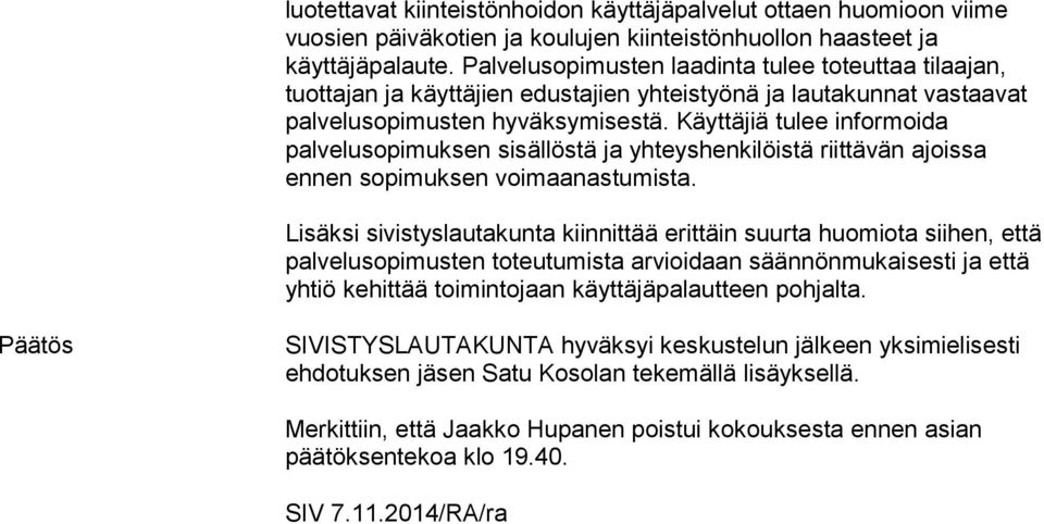 Käyttäjiä tulee informoida palvelusopimuksen sisällöstä ja yhteyshenkilöistä riittävän ajoissa ennen sopimuksen voimaanastumista.