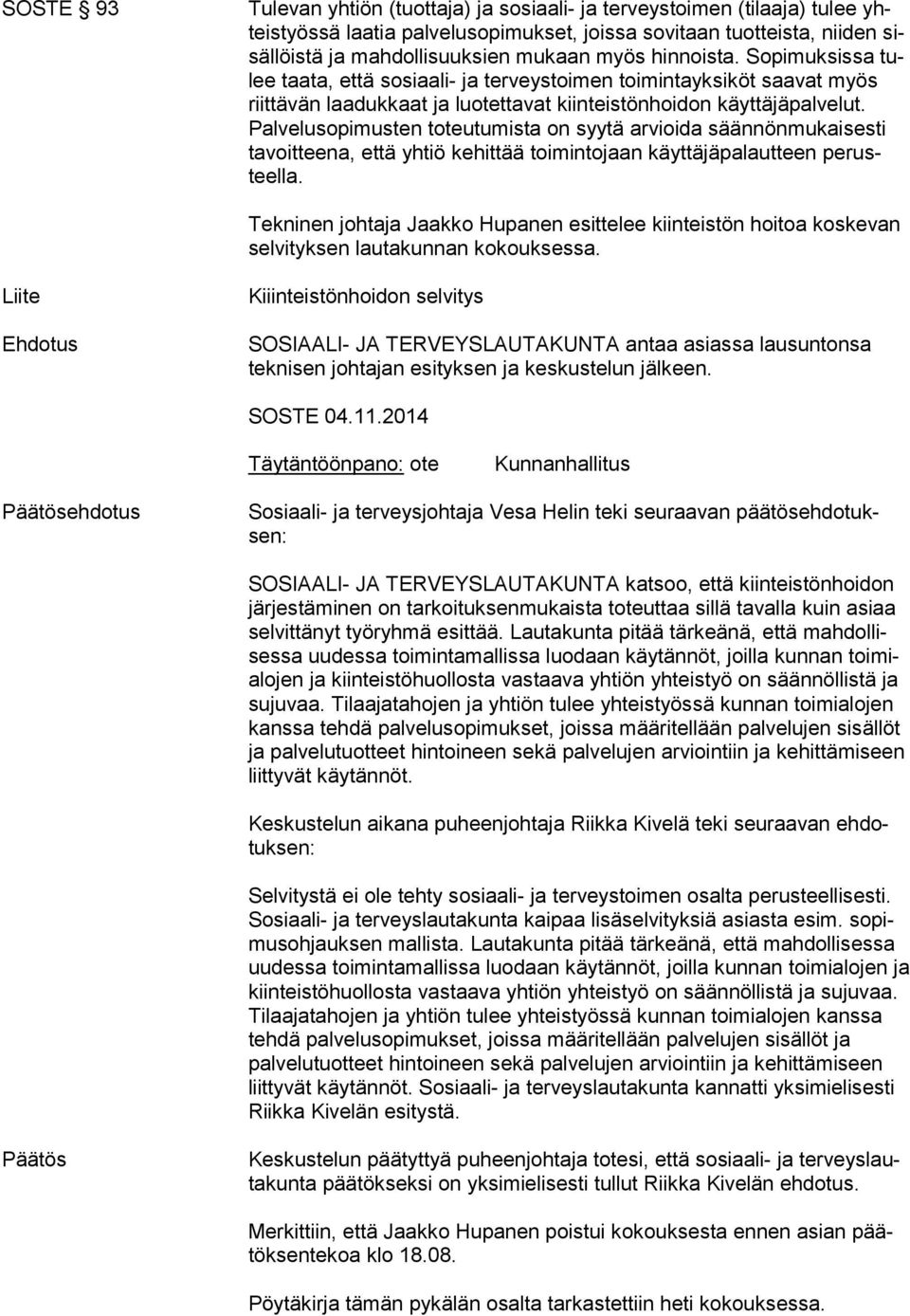 Pal ve lu so pi mus ten toteutumista on syytä arvioida säännönmukaisesti ta voit tee na, että yh tiö kehittää toimintojaan käyttäjäpalautteen pe rusteel la.