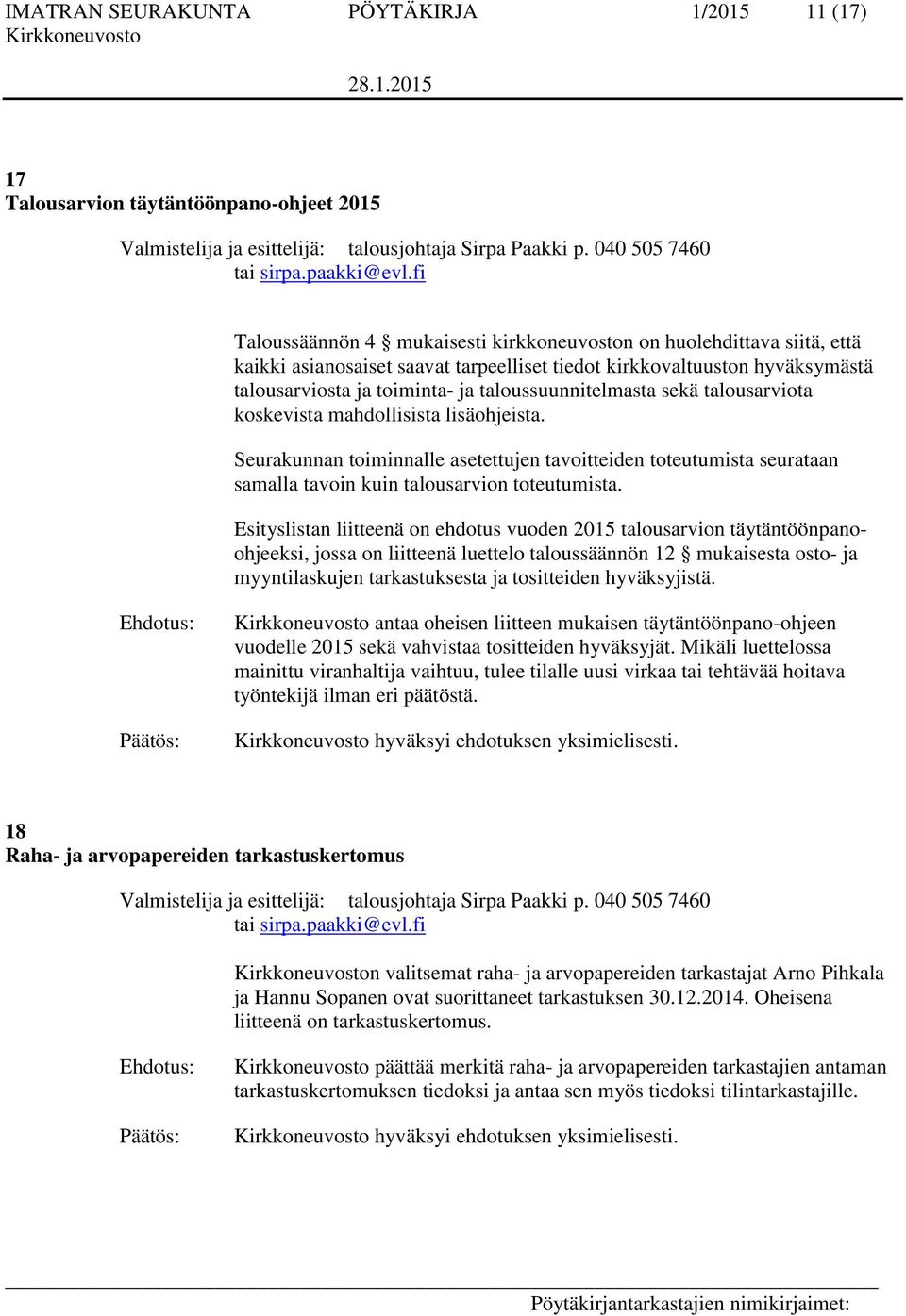 taloussuunnitelmasta sekä talousarviota koskevista mahdollisista lisäohjeista. Seurakunnan toiminnalle asetettujen tavoitteiden toteutumista seurataan samalla tavoin kuin talousarvion toteutumista.