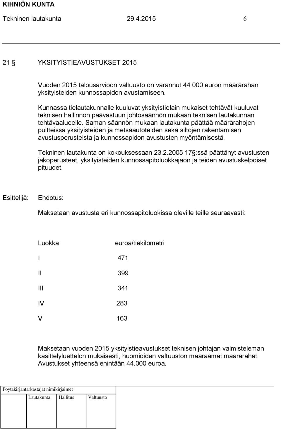 Saman säännön mukaan lautakunta päättää määrärahojen puitteissa yksityisteiden ja metsäautoteiden sekä siltojen rakentamisen avustusperusteista ja kunnossapidon avustusten myöntämisestä.