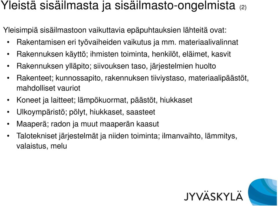 materiaalivalinnat Rakennuksen käyttö; ihmisten toiminta, henkilöt, eläimet, kasvit Rakennuksen ylläpito; siivouksen taso, järjestelmien huolto