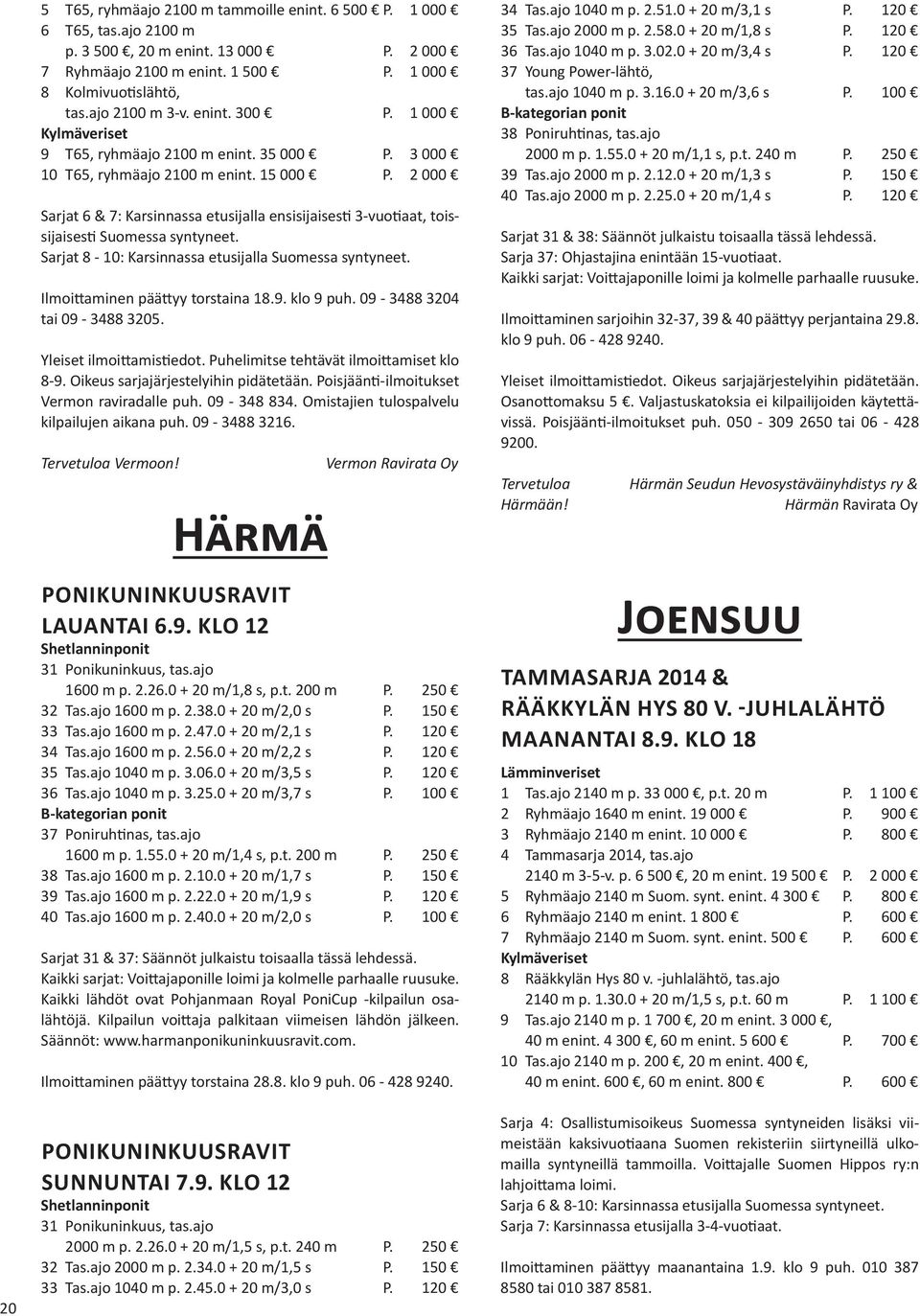 2 000 Sarjat 6 & 7: Karsinnassa etusijalla ensisijaisesti 3-vuotiaat, toissijaisesti Sarjat 8-10: Karsinnassa etusijalla Ilmoittaminen päättyy torstaina 18.9. klo 9 puh. 09-3488 3204 tai 09-3488 3205.