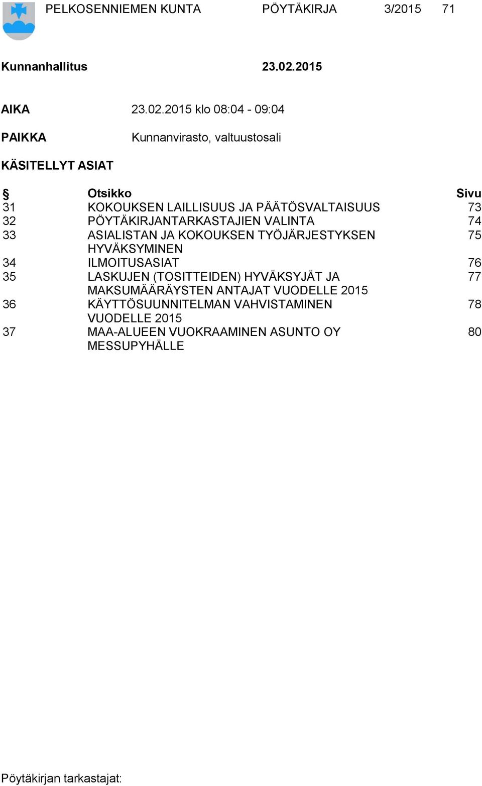 2015 klo 08:04-09:04 PAIKKA Kunnanvirasto, valtuustosali KÄSITELLYT ASIAT Otsikko Sivu 31 KOKOUKSEN LAILLISUUS JA