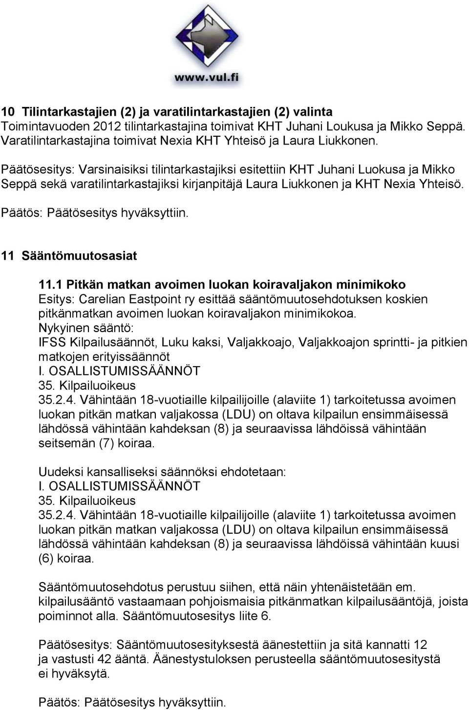 Päätösesitys: Varsinaisiksi tilintarkastajiksi esitettiin KHT Juhani Luokusa ja Mikko Seppä sekä varatilintarkastajiksi kirjanpitäjä Laura Liukkonen ja KHT Nexia Yhteisö. 11 Sääntömuutosasiat 11.