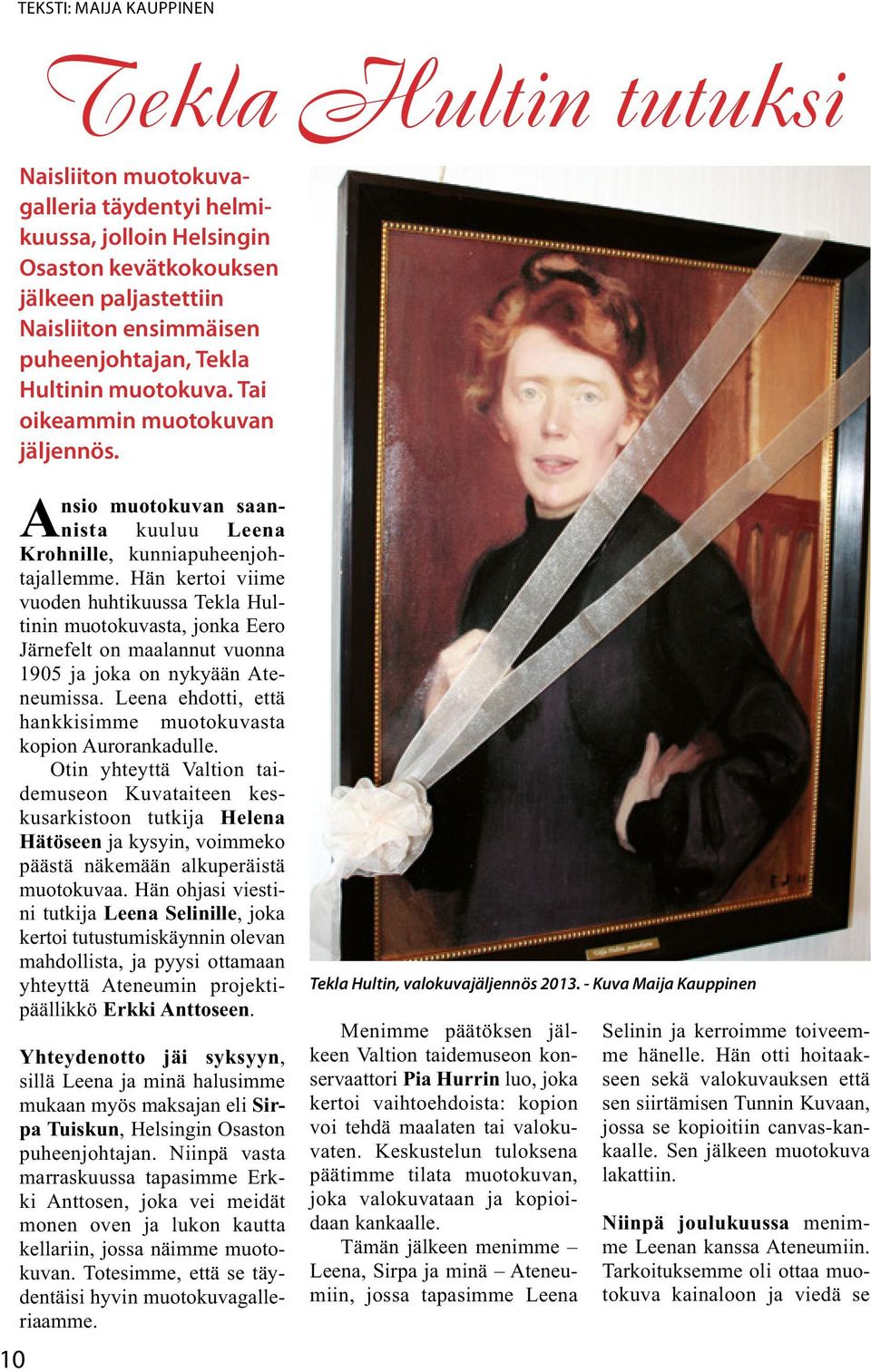 Hän kertoi viime vuoden huhtikuussa Tekla Hultinin muotokuvasta, jonka Eero Järnefelt on maalannut vuonna 1905 ja joka on nykyään Ateneumissa.
