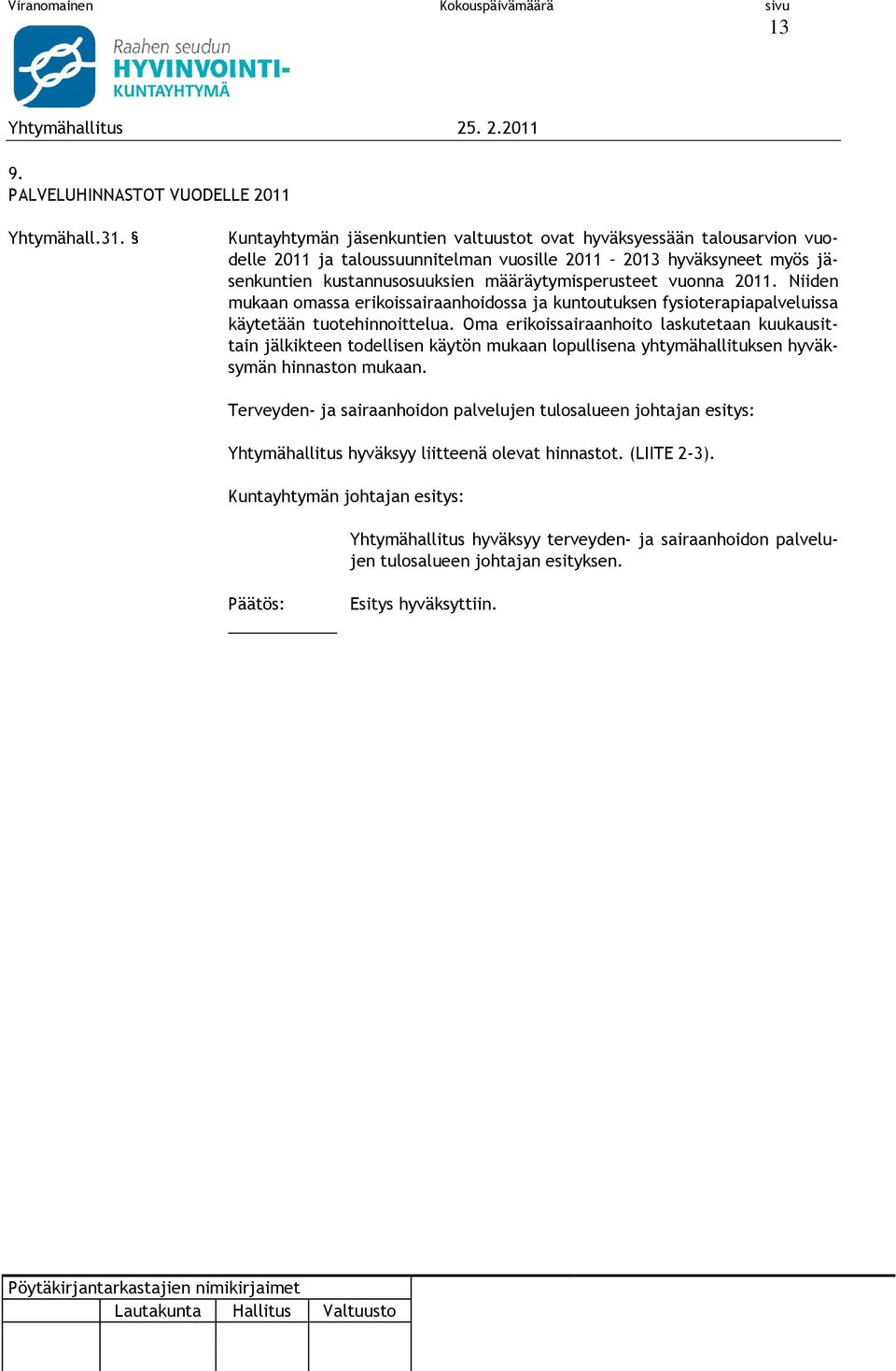 vuonna 2011. Niiden mukaan omassa erikoissairaanhoidossa ja kuntoutuksen fysioterapiapalveluissa käytetään tuotehinnoittelua.