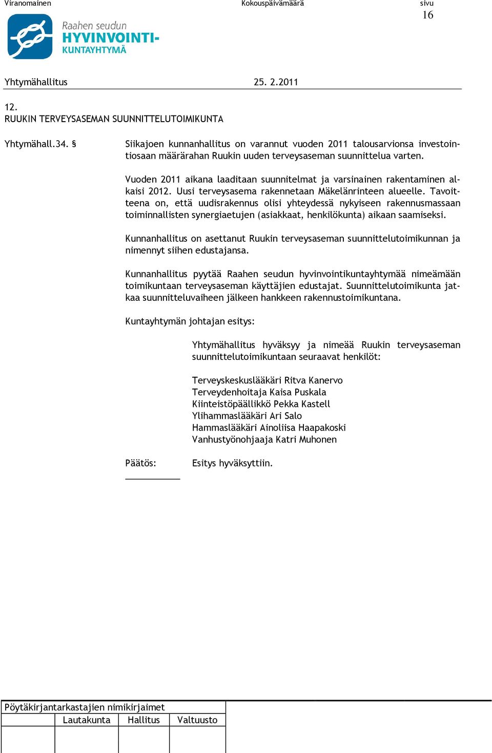 Vuoden 2011 aikana laaditaan suunnitelmat ja varsinainen rakentaminen alkaisi 2012. Uusi terveysasema rakennetaan Mäkelänrinteen alueelle.