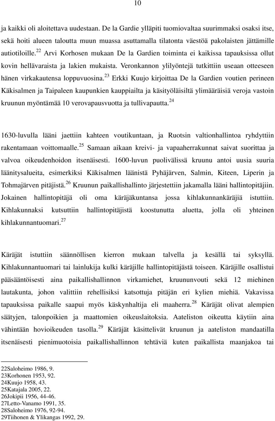 22 Arvi Korhosen mukaan De la Gardien toiminta ei kaikissa tapauksissa ollut kovin hellävaraista ja lakien mukaista.