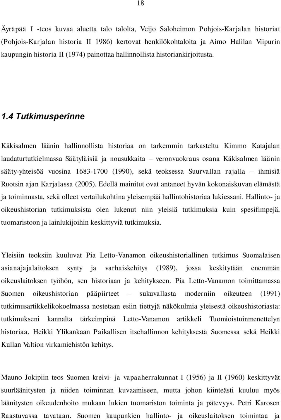 4 Tutkimusperinne Käkisalmen läänin hallinnollista historiaa on tarkemmin tarkasteltu Kimmo Katajalan laudaturtutkielmassa Säätyläisiä ja nousukkaita veronvuokraus osana Käkisalmen läänin