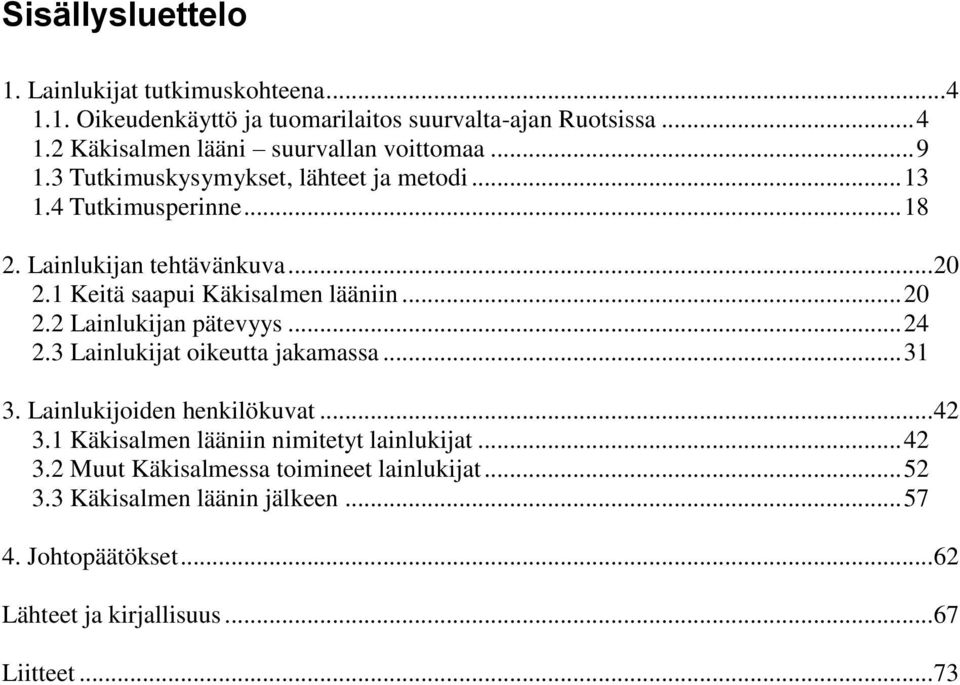 .. 24 2.3 Lainlukijat oikeutta jakamassa... 31 3. Lainlukijoiden henkilökuvat... 42 3.1 Käkisalmen lääniin nimitetyt lainlukijat... 42 3.2 Muut Käkisalmessa toimineet lainlukijat.