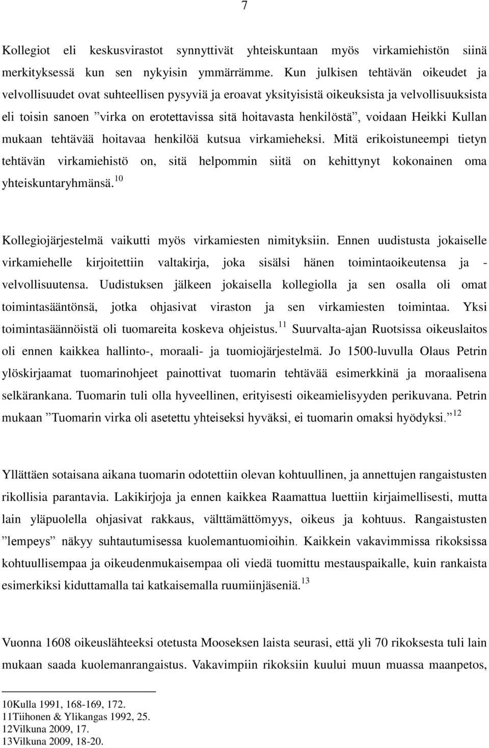 henkilöstä, voidaan Heikki Kullan mukaan tehtävää hoitavaa henkilöä kutsua virkamieheksi.