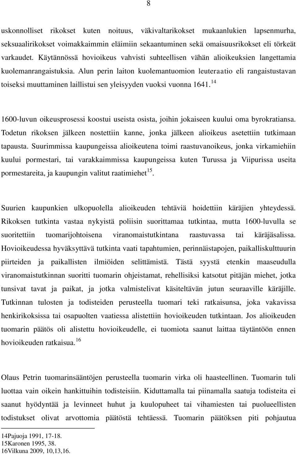 Alun perin laiton kuolemantuomion leuteraatio eli rangaistustavan toiseksi muuttaminen laillistui sen yleisyyden vuoksi vuonna 1641.