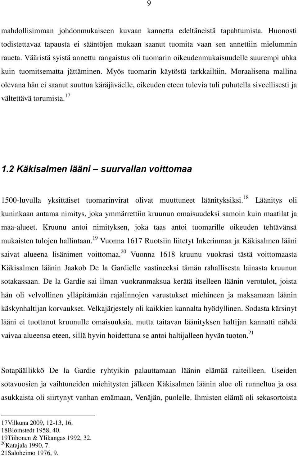 Moraalisena mallina olevana hän ei saanut suuttua käräjäväelle, oikeuden eteen tulevia tuli puhutella siveellisesti ja vältettävä torumista. 17 1.