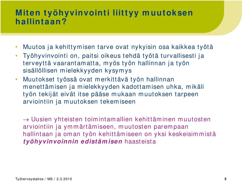 työn sisällöllisen mielekkyyden kysymys Muutokset työssä ovat merkittävä työn hallinnan menettämisen ja mielekkyyden kadottamisen uhka, mikäli työn tekijät eivät itse pääse