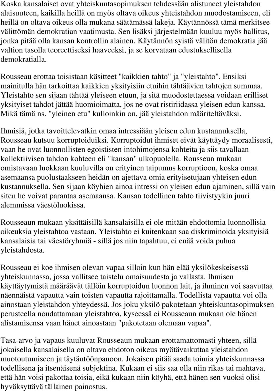 Käytännön syistä välitön demokratia jää valtion tasolla teoreettiseksi haaveeksi, ja se korvataan edustuksellisella demokratialla.