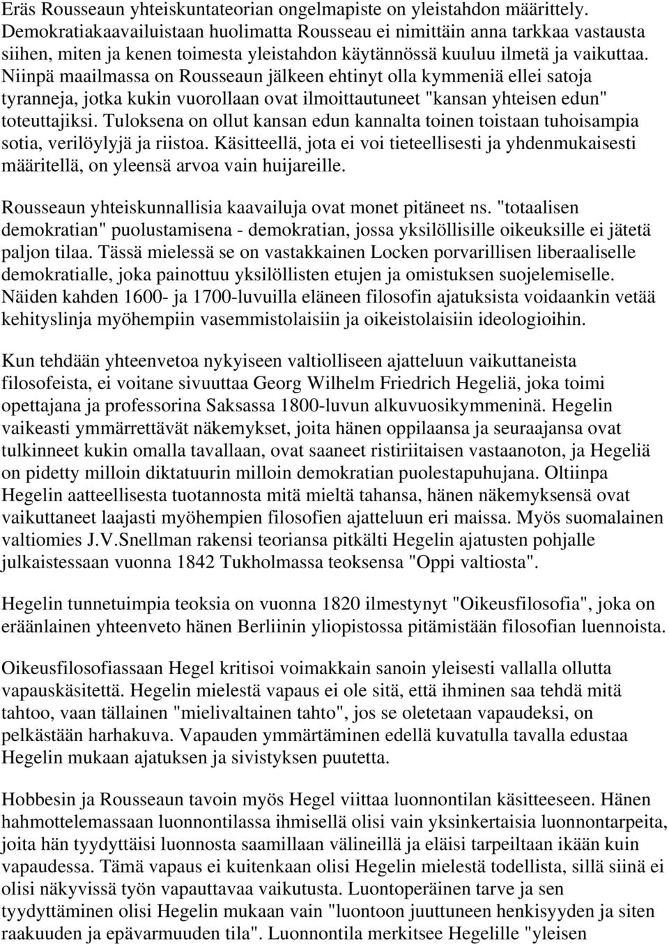 Niinpä maailmassa on Rousseaun jälkeen ehtinyt olla kymmeniä ellei satoja tyranneja, jotka kukin vuorollaan ovat ilmoittautuneet "kansan yhteisen edun" toteuttajiksi.