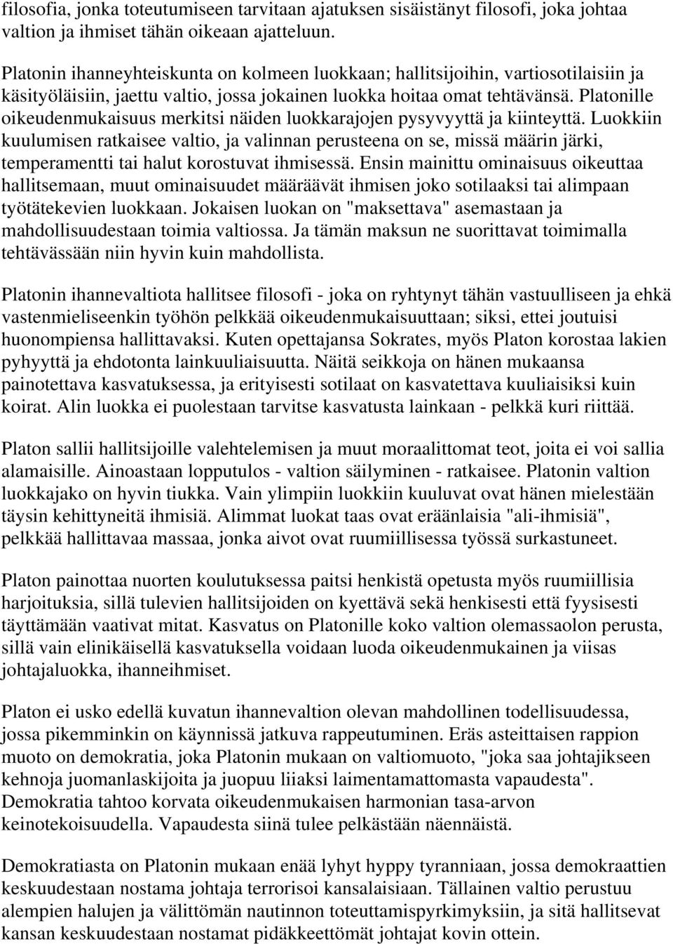 Platonille oikeudenmukaisuus merkitsi näiden luokkarajojen pysyvyyttä ja kiinteyttä.