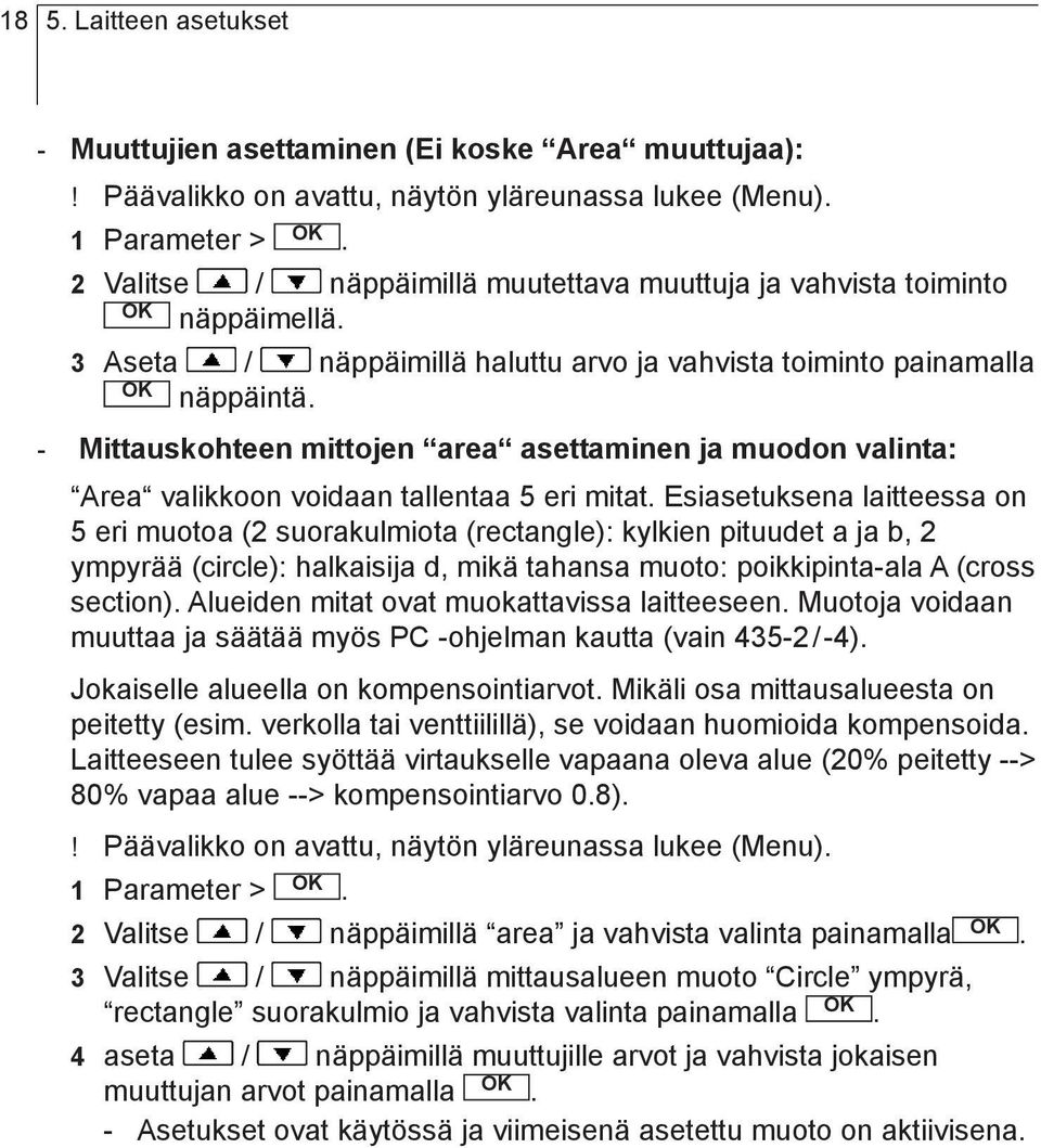 toiminto painamalla näppäintä - Mittauskohteen mittojen area asettaminen ja muodon valinta: Area valikkoon voidaan tallentaa 5 eri mitat Esiasetuksena laitteessa on 5 eri muotoa (2 suorakulmiota