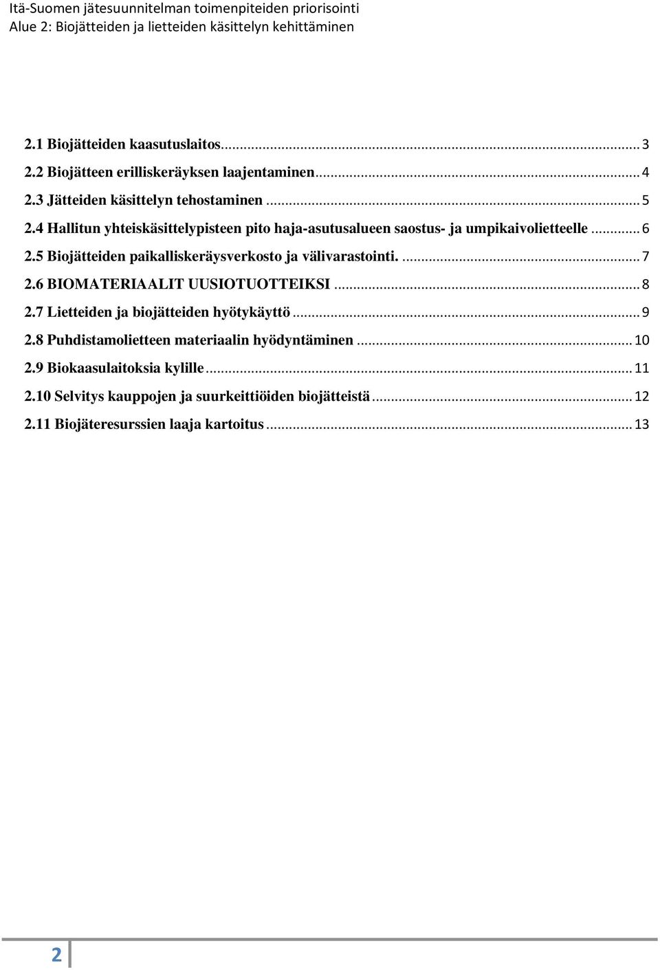 5 Biojätteiden paikalliskeräysverkosto ja välivarastointi.... 7 2.6 BIOMATERIAALIT UUSIOTUOTTEIKSI... 8 2.