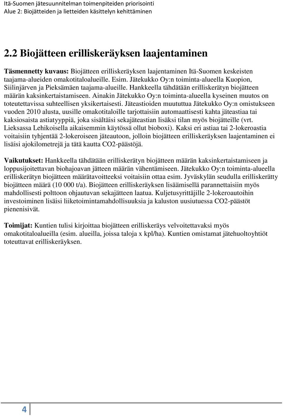 Ainakin Jätekukko Oy:n toiminta-alueella kyseinen muutos on toteutettavissa suhteellisen yksikertaisesti.