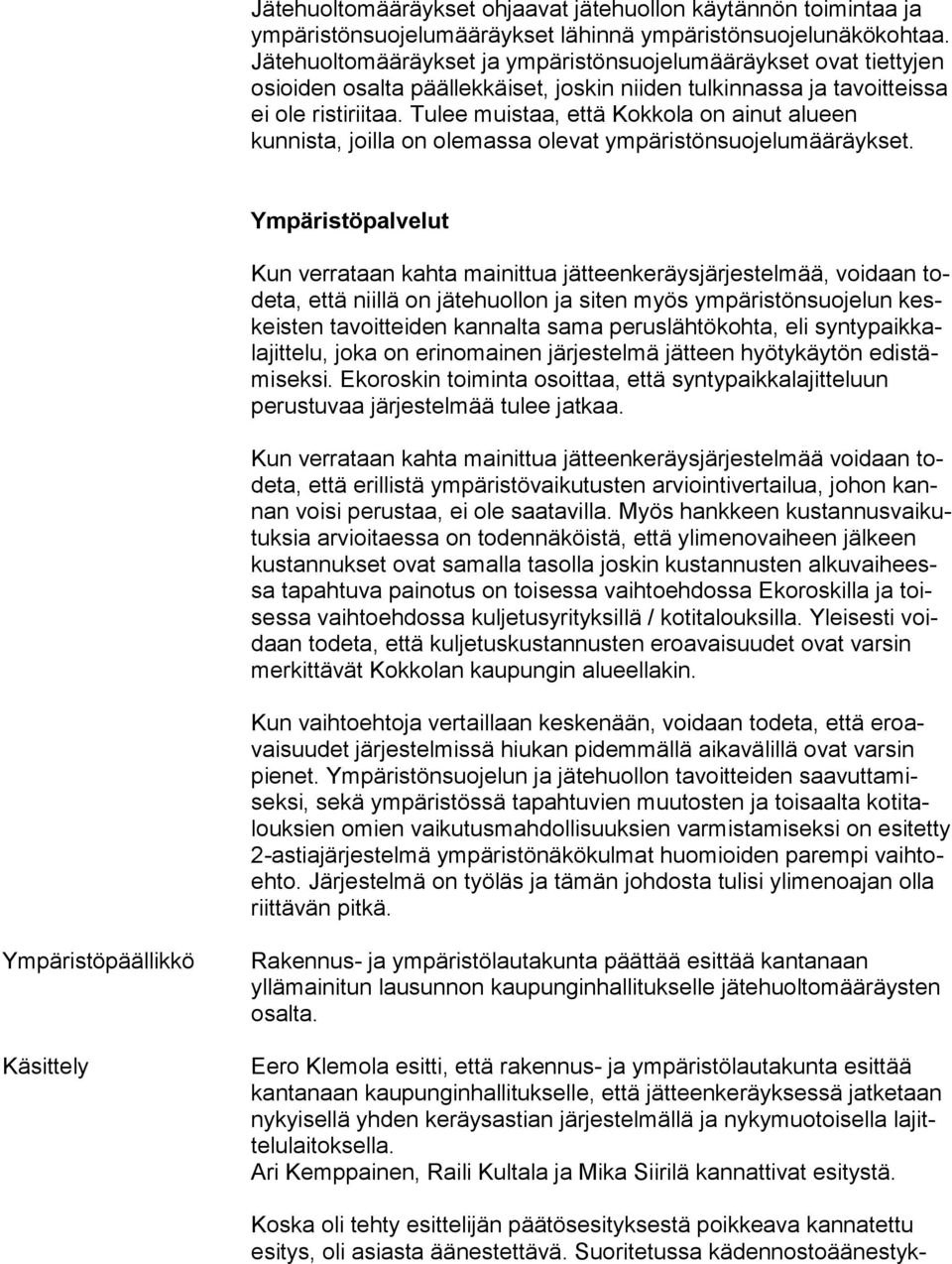 Tulee muistaa, että Kokkola on ainut alu een kunnista, joilla on olemassa olevat ym pä ris tön suo je lu mää räyk set.