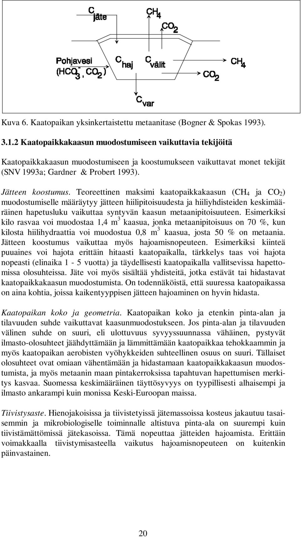 Teoreettinen maksimi kaatopaikkakaasun (CH4 ja CO2) muodostumiselle määräytyy jätteen hiilipitoisuudesta ja hiiliyhdisteiden keskimääräinen hapetusluku vaikuttaa syntyvän kaasun metaanipitoisuuteen.