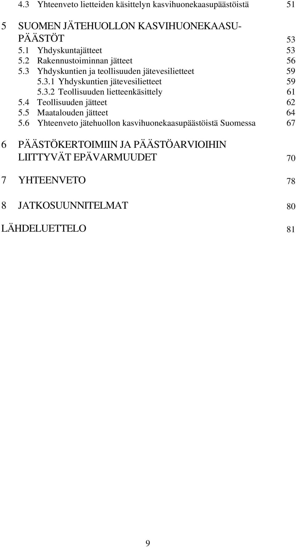 3.2 Teollisuuden lietteenkäsittely 61 5.4 Teollisuuden jätteet 62 5.5 Maatalouden jätteet 64 5.