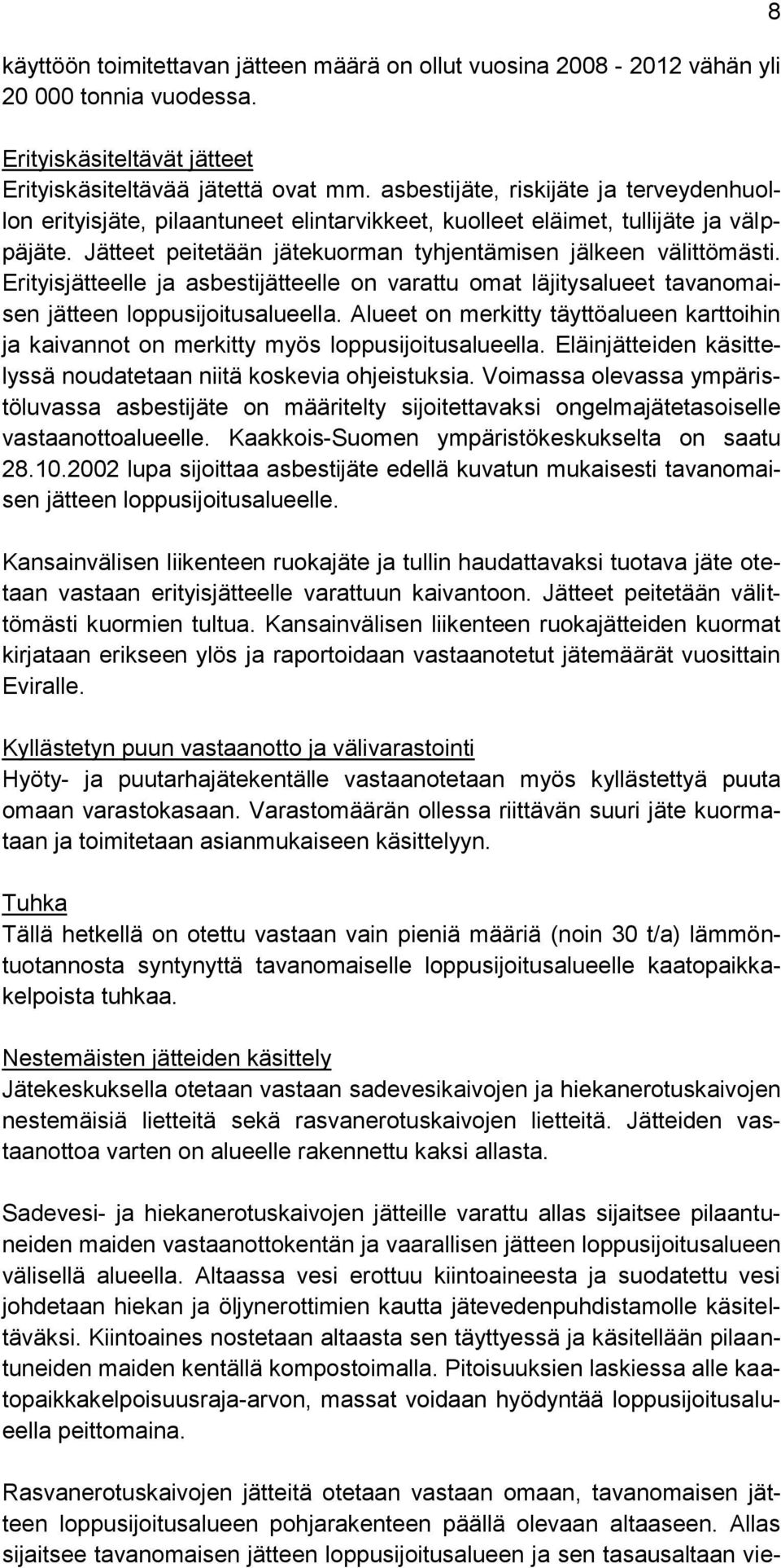 Erityisjätteelle ja asbestijätteelle on varattu omat läjitysalueet tavanomaisen jätteen loppusijoitusalueella.