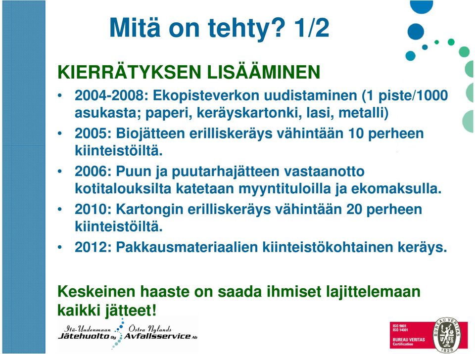 metalli) 2005: Biojätteen erilliskeräys vähintään 10 perheen kiinteistöiltä.