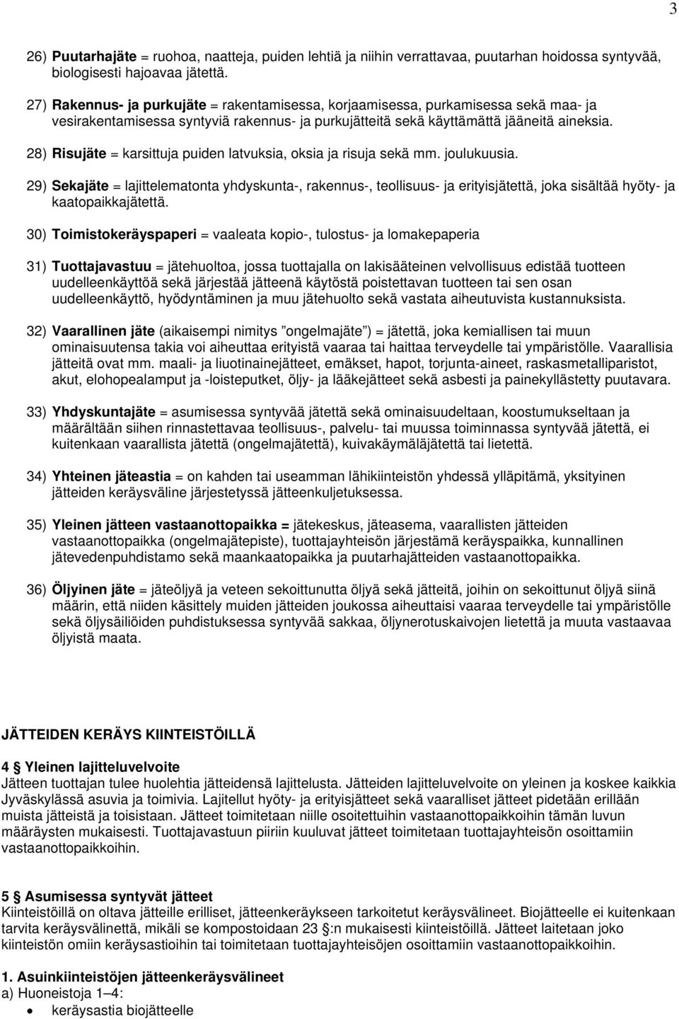 28) Risujäte = karsittuja puiden latvuksia, oksia ja risuja sekä mm. joulukuusia.