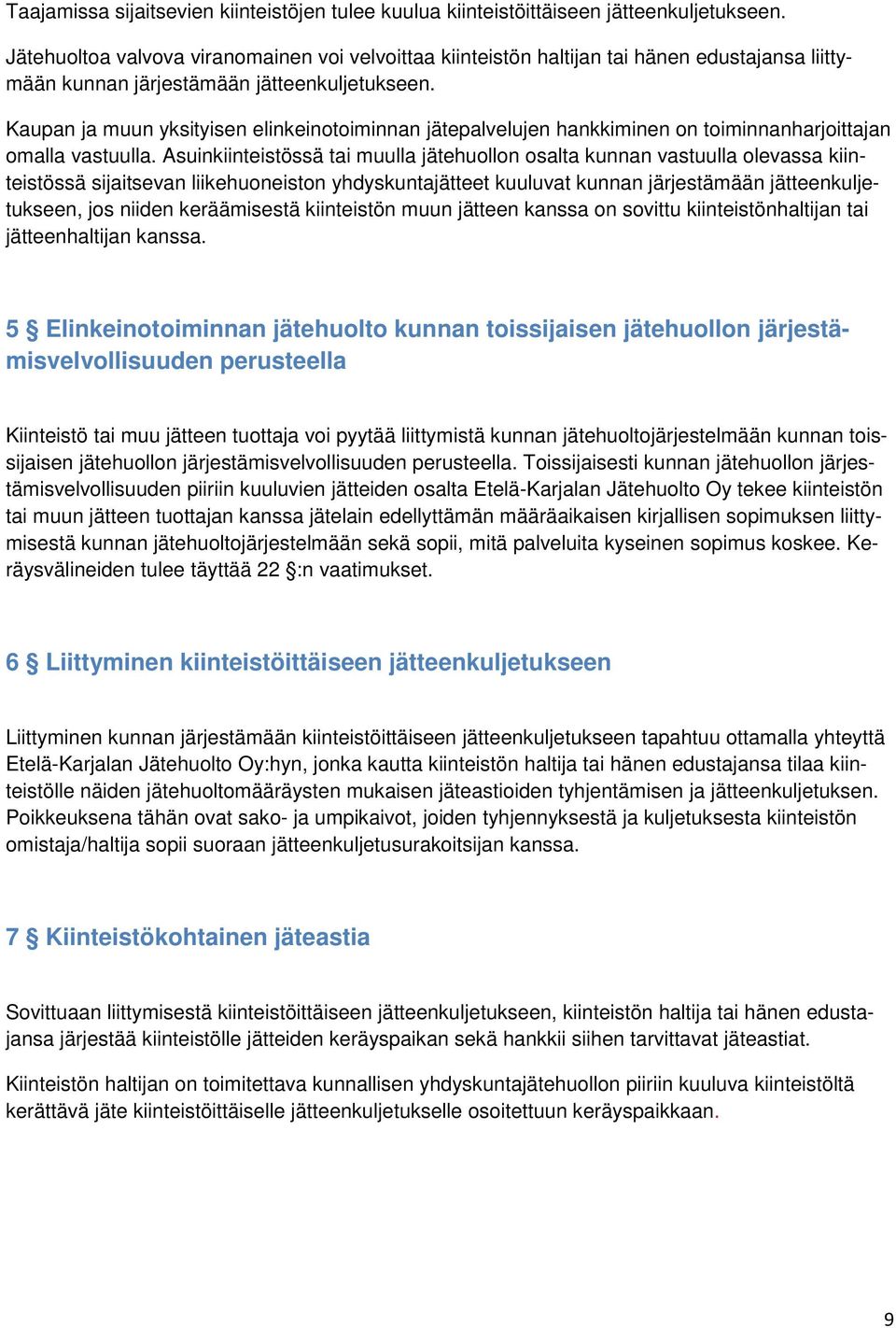 Kaupan ja muun yksityisen elinkeinotoiminnan jätepalvelujen hankkiminen on toiminnanharjoittajan omalla vastuulla.