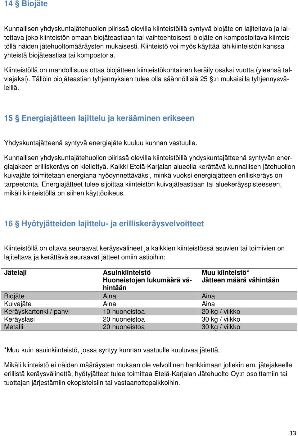 Kiinteistöllä on mahdollisuus ottaa biojätteen kiinteistökohtainen keräily osaksi vuotta (yleensä talviajaksi).